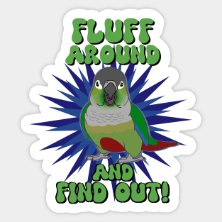 Fluff around and find out - green cheeked conure Sticker